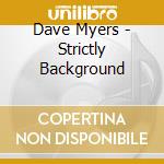 Dave Myers - Strictly Background cd