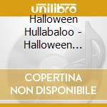 Halloween Hullabaloo - Halloween Hullabaloo cd