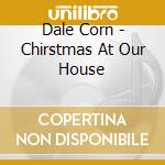 Dale Corn - Chirstmas At Our House cd