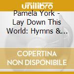 Pamela York - Lay Down This World: Hymns & Spirituals cd