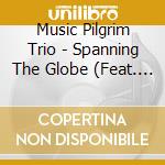Music Pilgrim Trio - Spanning The Globe (Feat. Vladimir Fridman, Seth Kibel & Bob Abbott) cd