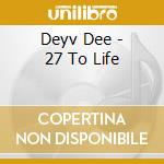 Deyv Dee - 27 To Life cd musicale di Deyv Dee