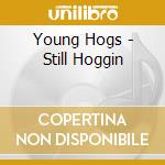 Young Hogs - Still Hoggin cd