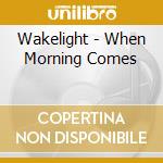 Wakelight - When Morning Comes cd