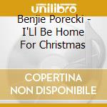 Benjie Porecki - I'Ll Be Home For Christmas cd musicale di Benjie Porecki