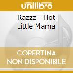 Razzz - Hot Little Mama cd musicale di Razzz