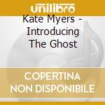 Kate Myers - Introducing The Ghost cd musicale di Kate Myers