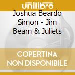 Joshua Beardo Simon - Jim Beam & Juliets cd