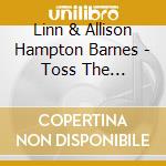 Linn & Allison Hampton Barnes - Toss The Feathers cd musicale di Linn & Allison Hampton Barnes