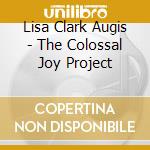 Lisa Clark Augis - The Colossal Joy Project cd