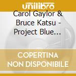 Carol Gaylor & Bruce Katsu - Project Blue Noise cd