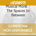 Musical Monk - The Spaces In Between cd