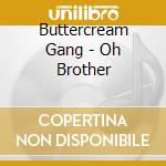 Buttercream Gang - Oh Brother cd musicale di Buttercream Gang