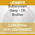 Buttercream Gang - Oh Brother cd