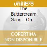 The Buttercream Gang - Oh Sister cd musicale di The Buttercream Gang