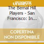 The Bernal Hill Players - San Francisco: In And About The City cd