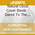 Natural Cloud Cover Bands - Dance To The Weather cd musicale di Natural Cloud Cover Bands