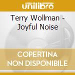 Terry Wollman - Joyful Noise cd musicale di Terry Wollman