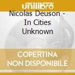 Nicolas Deuson - In Cities Unknown cd