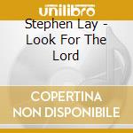 Stephen Lay - Look For The Lord cd