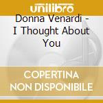 Donna Venardi - I Thought About You cd musicale di Donna Venardi
