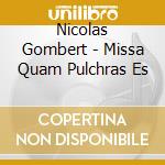 Nicolas Gombert - Missa Quam Pulchras Es cd