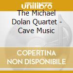The Michael Dolan Quartet - Cave Music cd