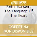Porter Hansen - The Language Of The Heart cd musicale di Porter Hansen