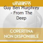 Guy Ben Murphrey - From The Deep cd