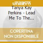 Tanya Kay Perkins - Lead Me To The Rock cd