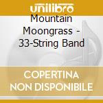 Mountain Moongrass - 33-String Band cd musicale di Mountain Moongrass