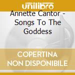 Annette Cantor - Songs To The Goddess cd musicale di Annette Cantor