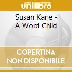 Susan Kane - A Word Child cd musicale di Susan Kane