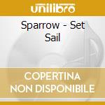 Sparrow - Set Sail cd musicale di Sparrow