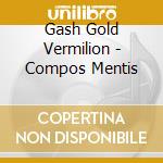 Gash Gold Vermilion - Compos Mentis cd