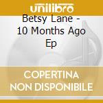 Betsy Lane - 10 Months Ago Ep