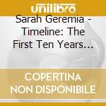 Sarah Geremia - Timeline: The First Ten Years (2001-2011) 1 cd musicale di Sarah Geremia