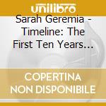 Sarah Geremia - Timeline: The First Ten Years (2001-2011) 1 cd