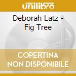 Deborah Latz - Fig Tree cd