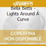 Bella Betts - Lights Around A Curve