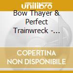 Bow Thayer & Perfect Trainwreck - Eden cd