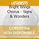 Bright Wings Chorus - Signs & Wonders cd