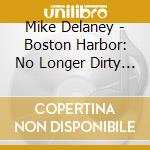 Mike Delaney - Boston Harbor: No Longer Dirty Water cd