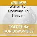 Walter Jr. - Doorway To Heaven cd