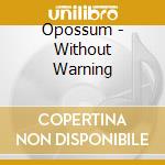 Opossum - Without Warning cd musicale di Opossum