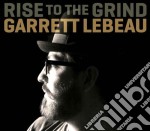 Garrett Lebeau - Rise To The Grind