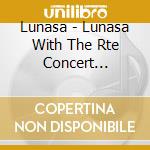 Lunasa - Lunasa With The Rte Concert Orchestra cd