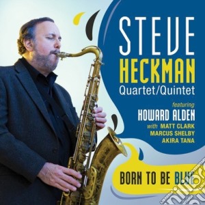 Steve Heckman Quartet/Quintet - Born To Be Blue cd musicale di Steve Quartet/Quintet Heckman