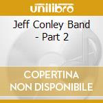 Jeff Conley Band - Part 2 cd