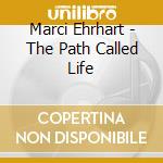 Marci Ehrhart - The Path Called Life cd